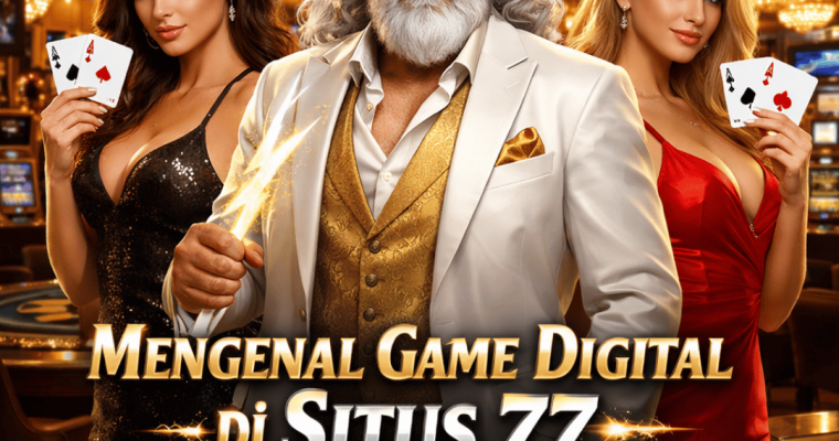 Mengenal Game Digital di Situs 77 sebagai Platform Modern